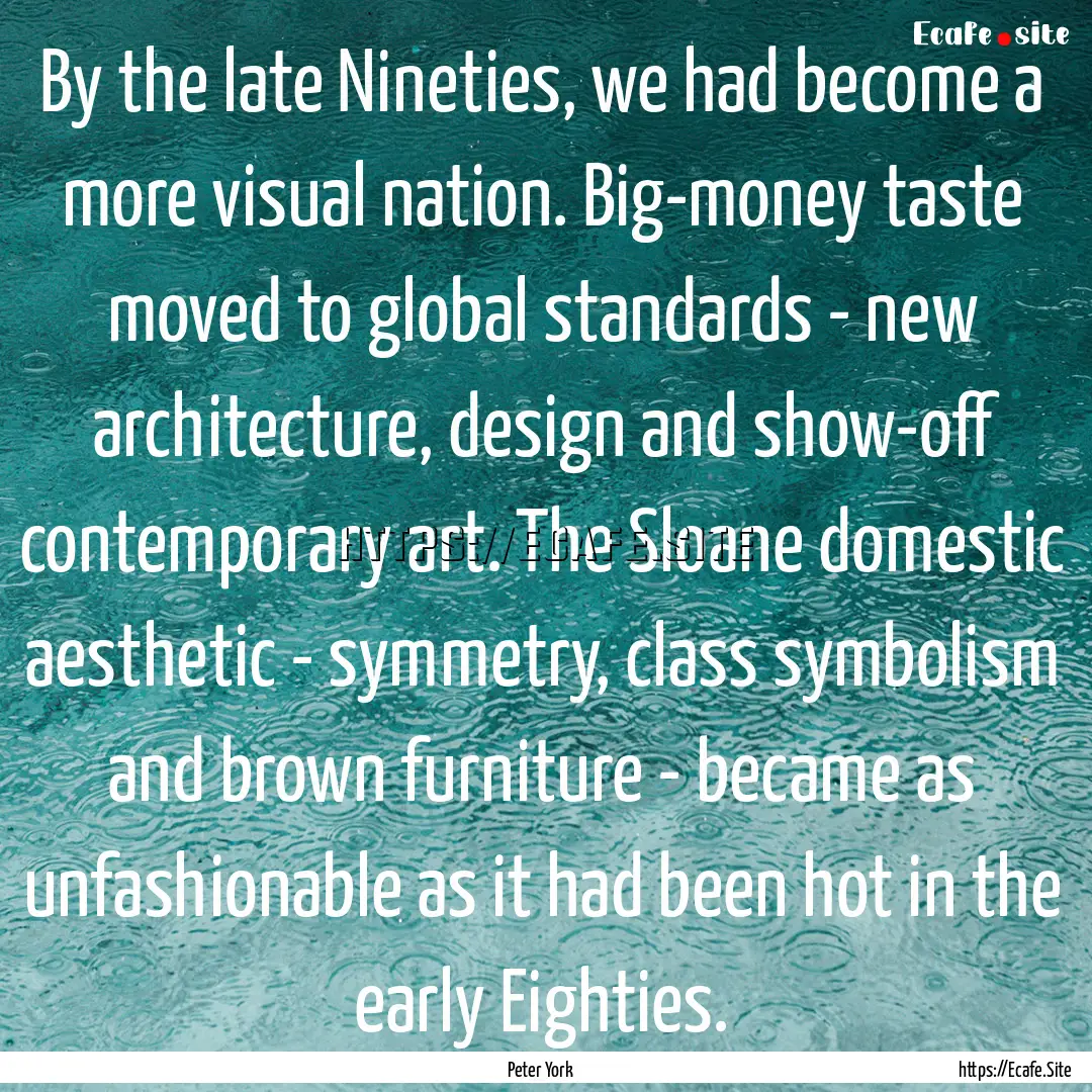 By the late Nineties, we had become a more.... : Quote by Peter York