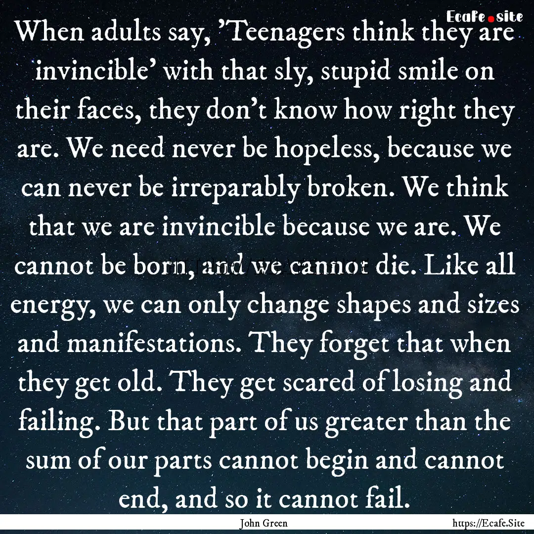 When adults say, 'Teenagers think they are.... : Quote by John Green