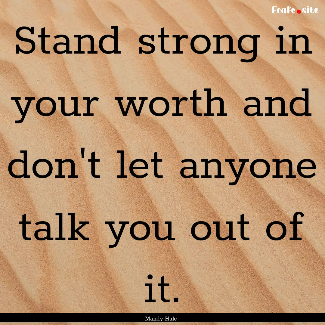 Stand strong in your worth and don't let.... : Quote by Mandy Hale