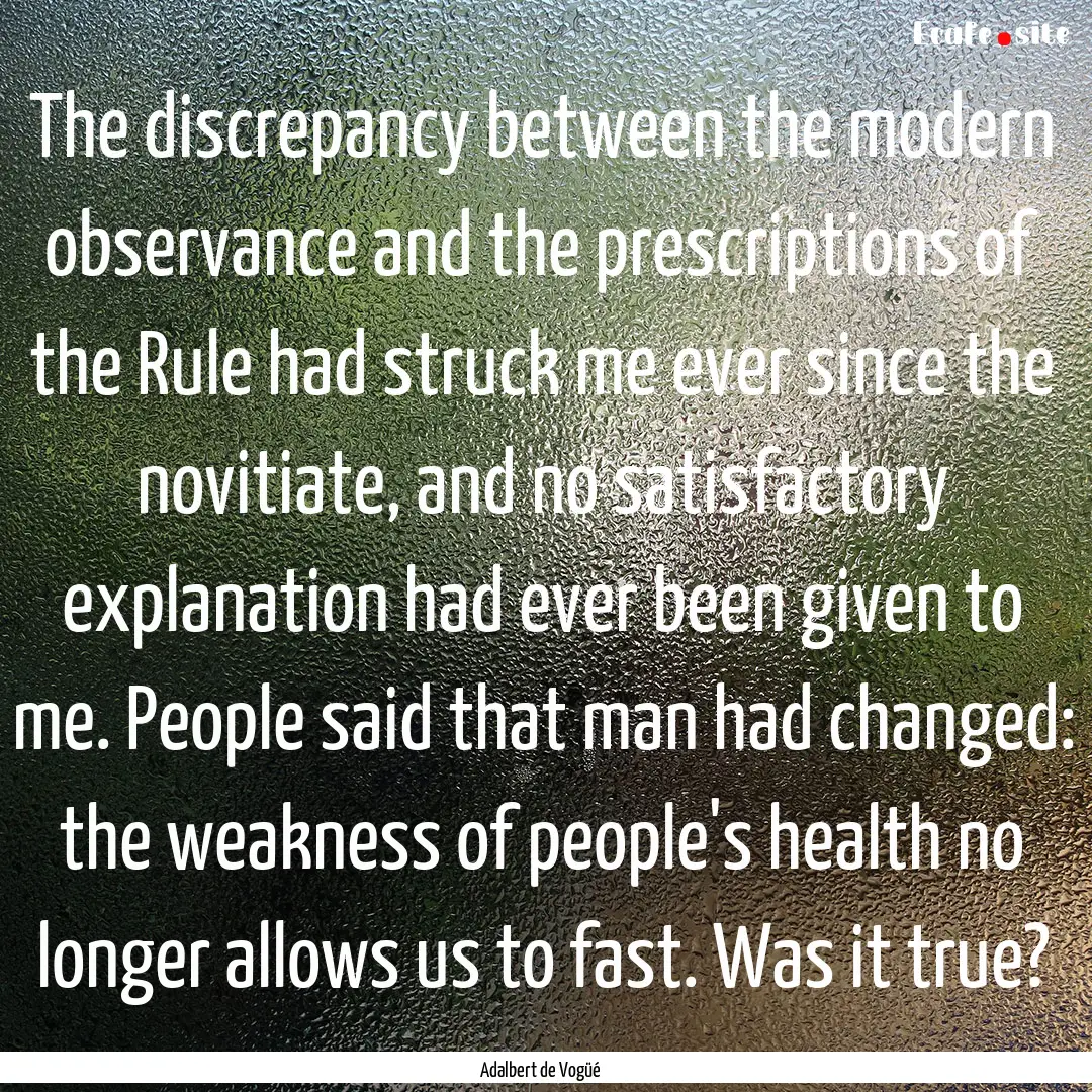 The discrepancy between the modern observance.... : Quote by Adalbert de Vogüé