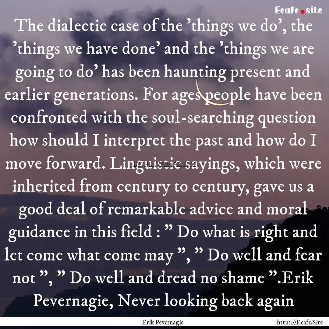 The dialectic case of the 'things we do',.... : Quote by Erik Pevernagie