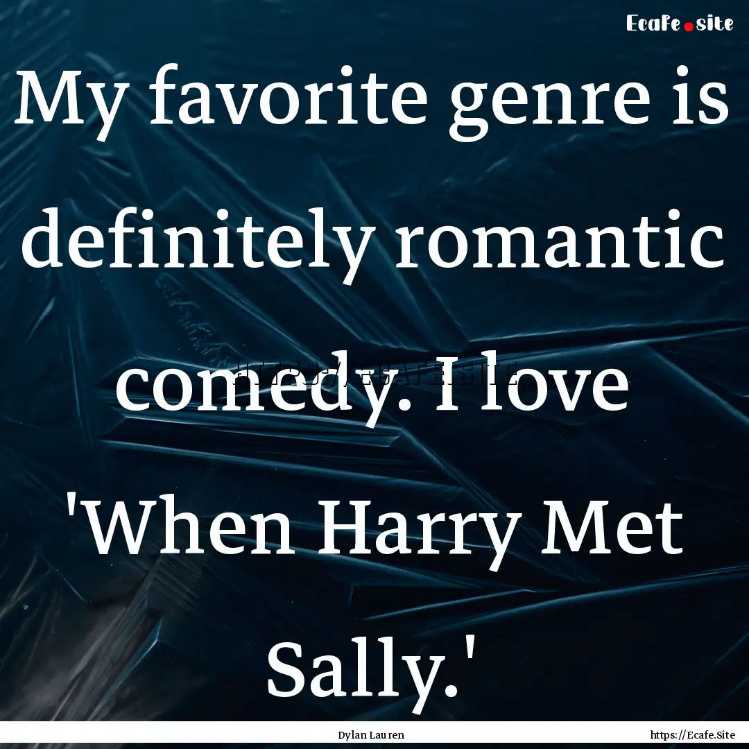 My favorite genre is definitely romantic.... : Quote by Dylan Lauren