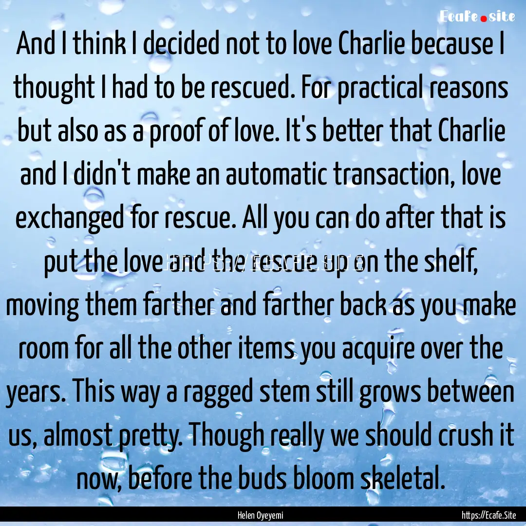 And I think I decided not to love Charlie.... : Quote by Helen Oyeyemi