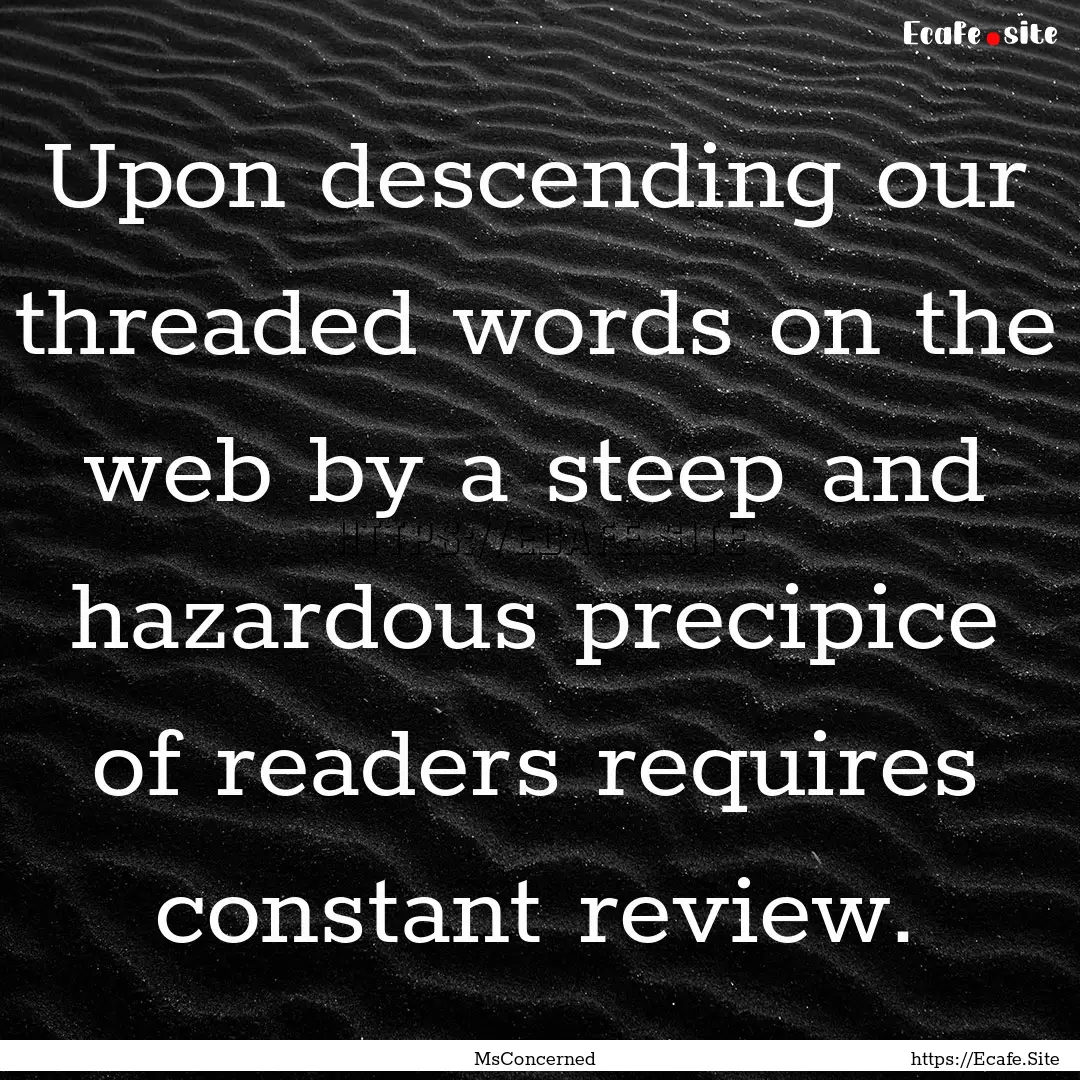 Upon descending our threaded words on the.... : Quote by MsConcerned