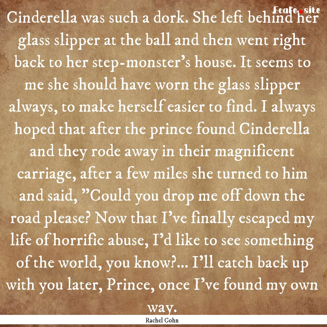 Cinderella was such a dork. She left behind.... : Quote by Rachel Cohn