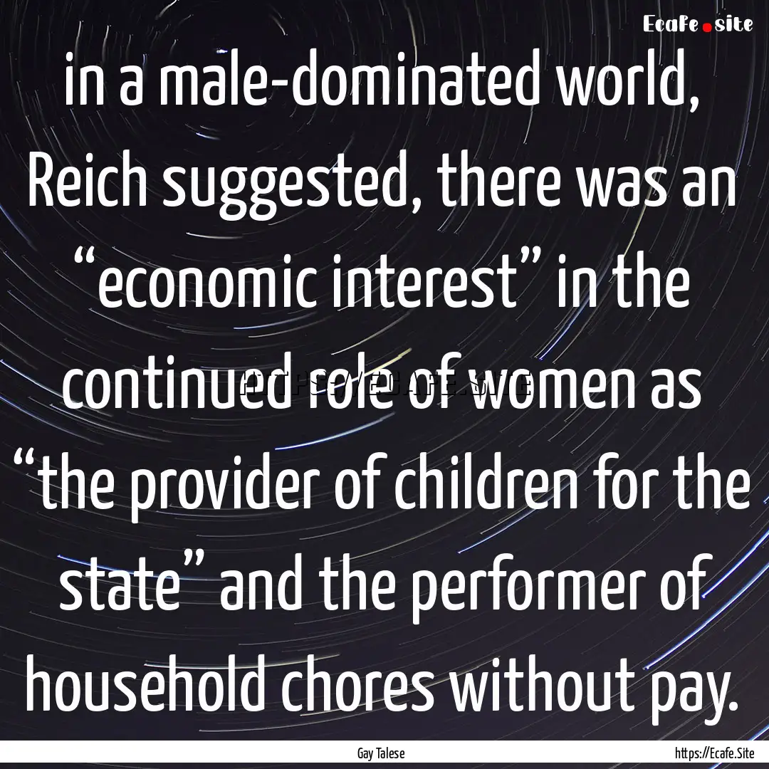 in a male-dominated world, Reich suggested,.... : Quote by Gay Talese