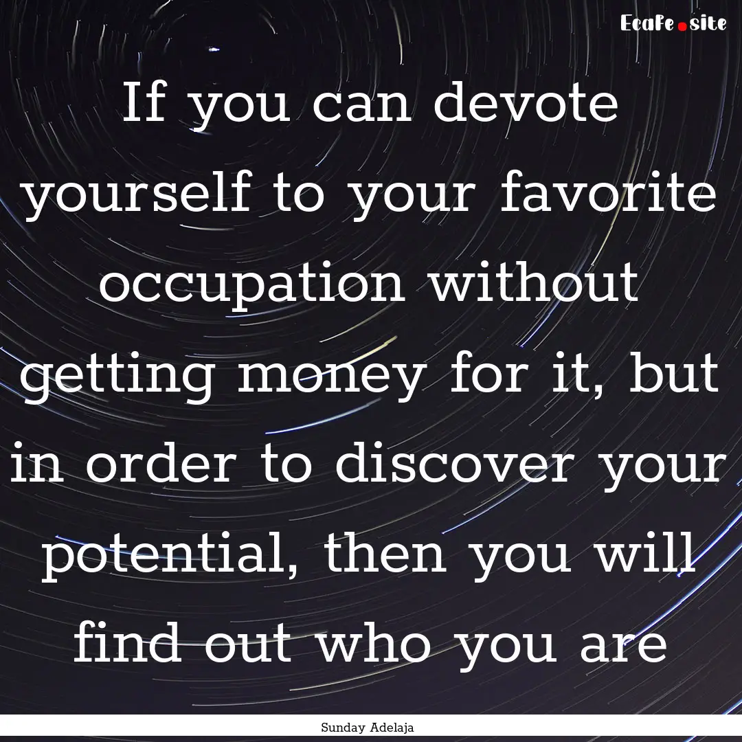 If you can devote yourself to your favorite.... : Quote by Sunday Adelaja