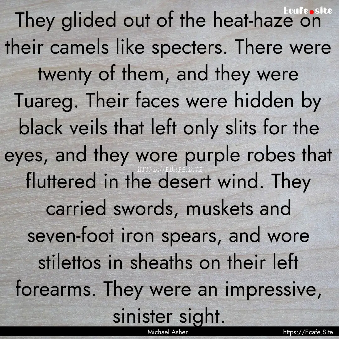 They glided out of the heat-haze on their.... : Quote by Michael Asher