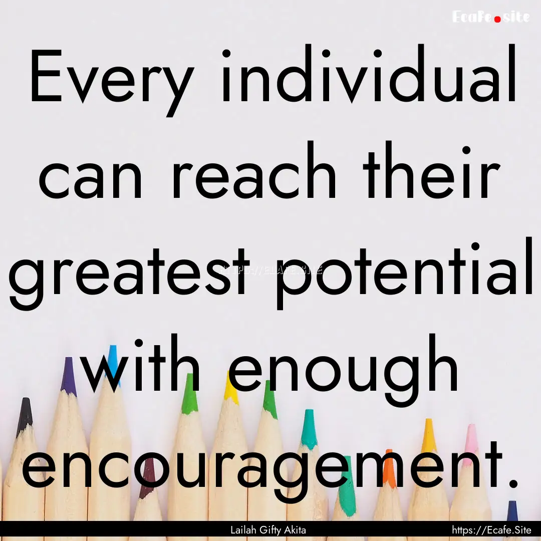 Every individual can reach their greatest.... : Quote by Lailah Gifty Akita