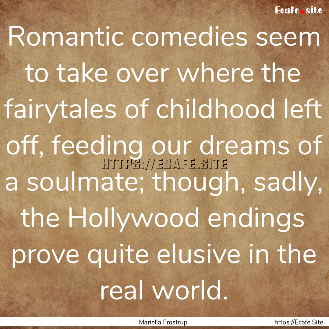 Romantic comedies seem to take over where.... : Quote by Mariella Frostrup