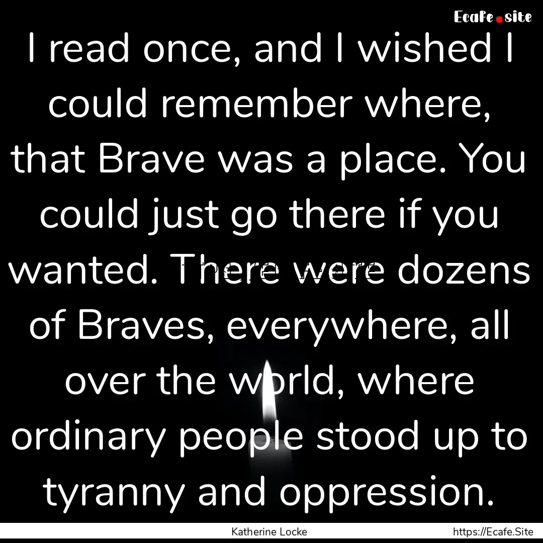 I read once, and I wished I could remember.... : Quote by Katherine Locke