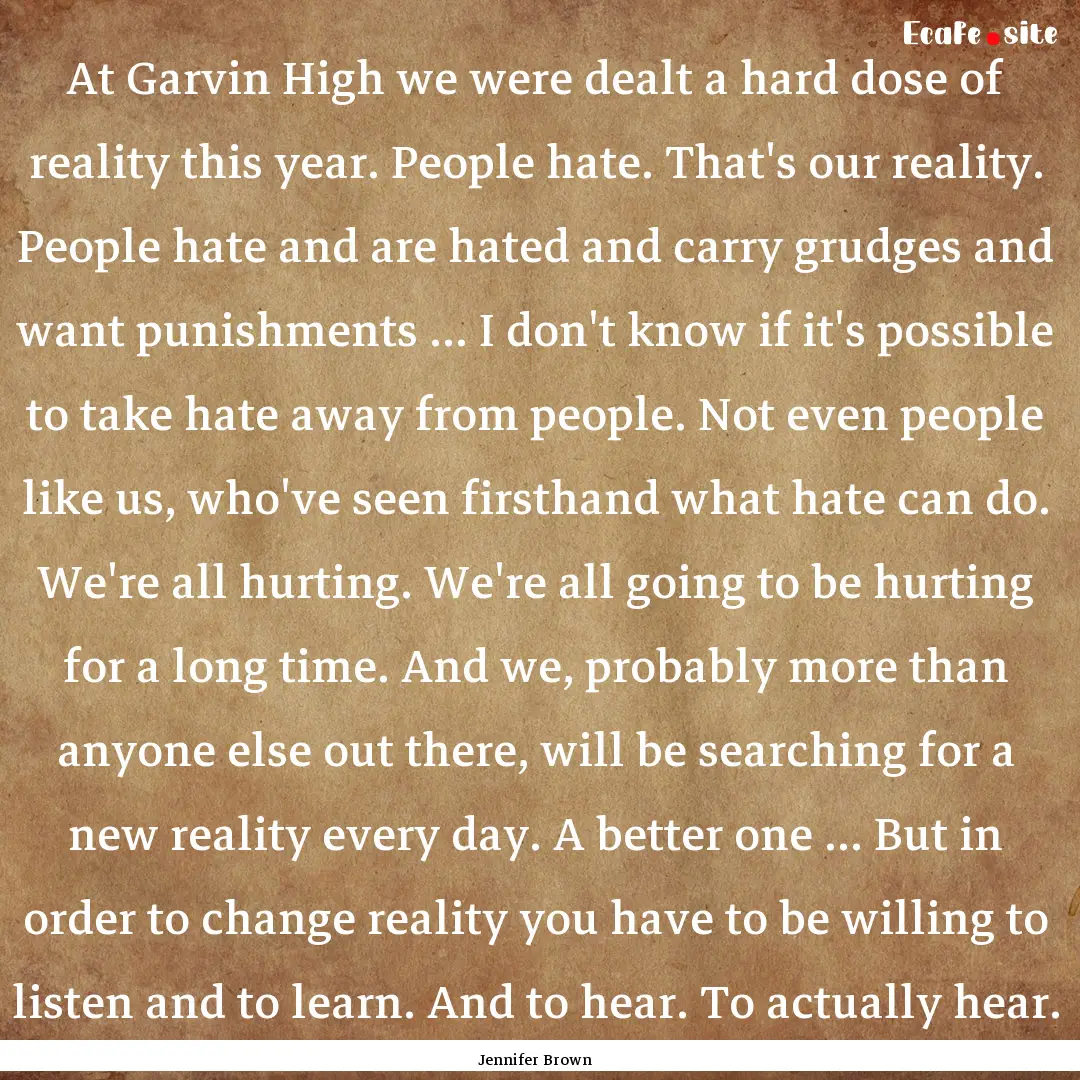 At Garvin High we were dealt a hard dose.... : Quote by Jennifer Brown