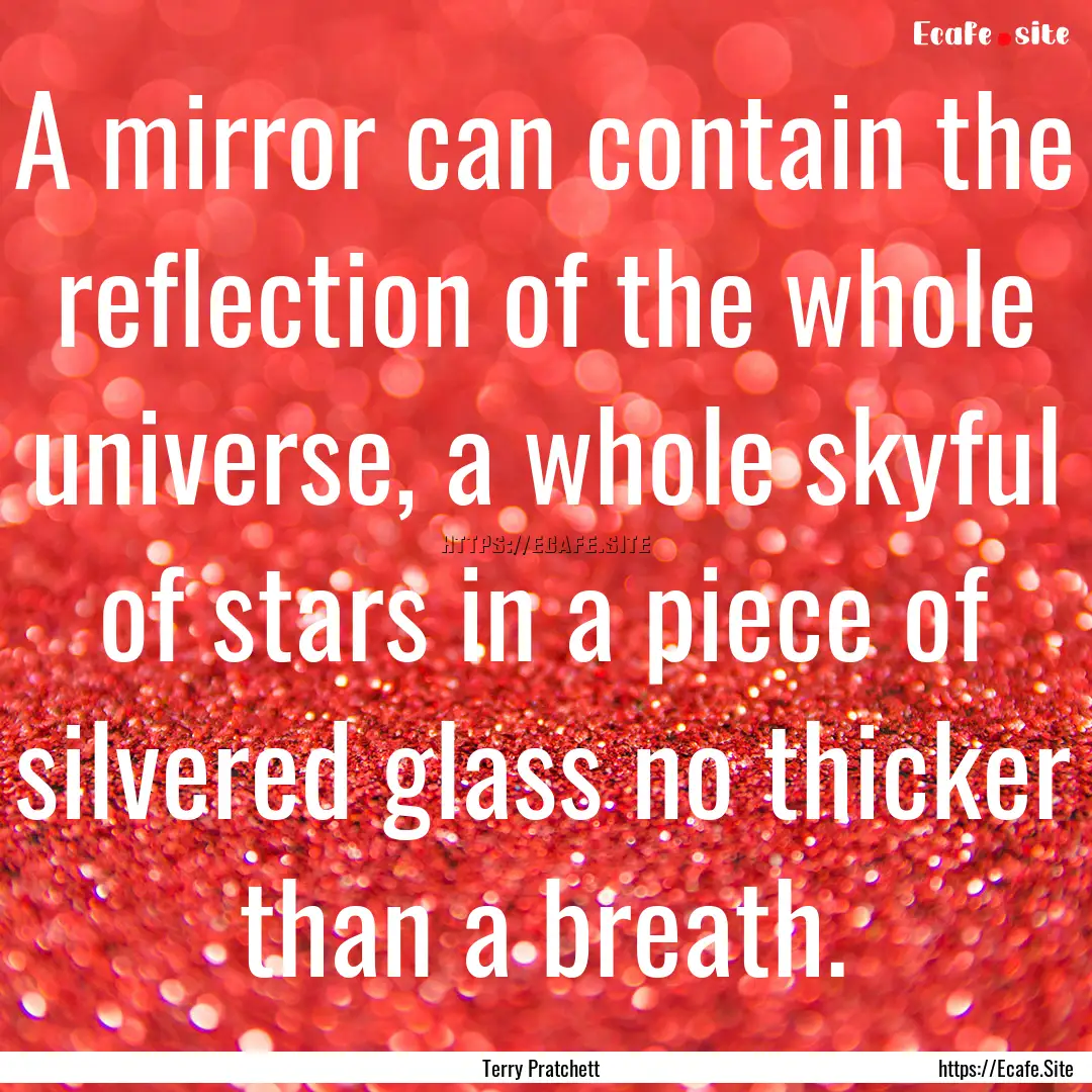 A mirror can contain the reflection of the.... : Quote by Terry Pratchett