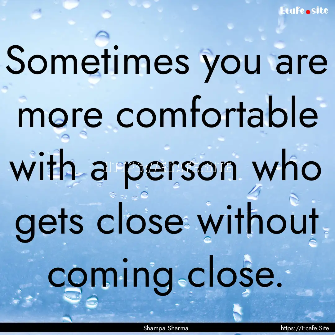 Sometimes you are more comfortable with a.... : Quote by Shampa Sharma