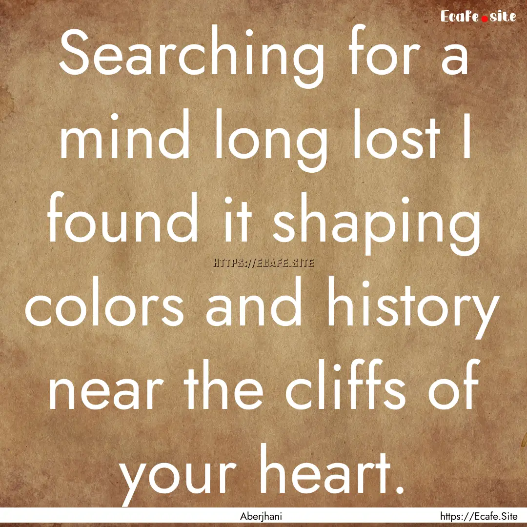 Searching for a mind long lost I found it.... : Quote by Aberjhani