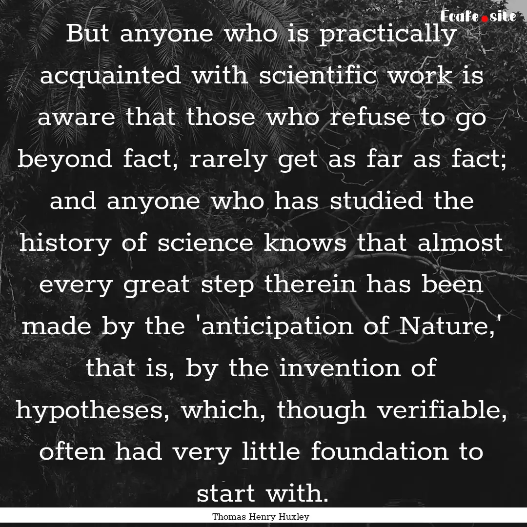 But anyone who is practically acquainted.... : Quote by Thomas Henry Huxley