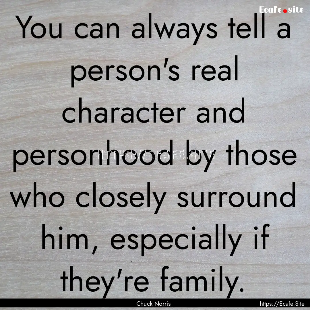 You can always tell a person's real character.... : Quote by Chuck Norris