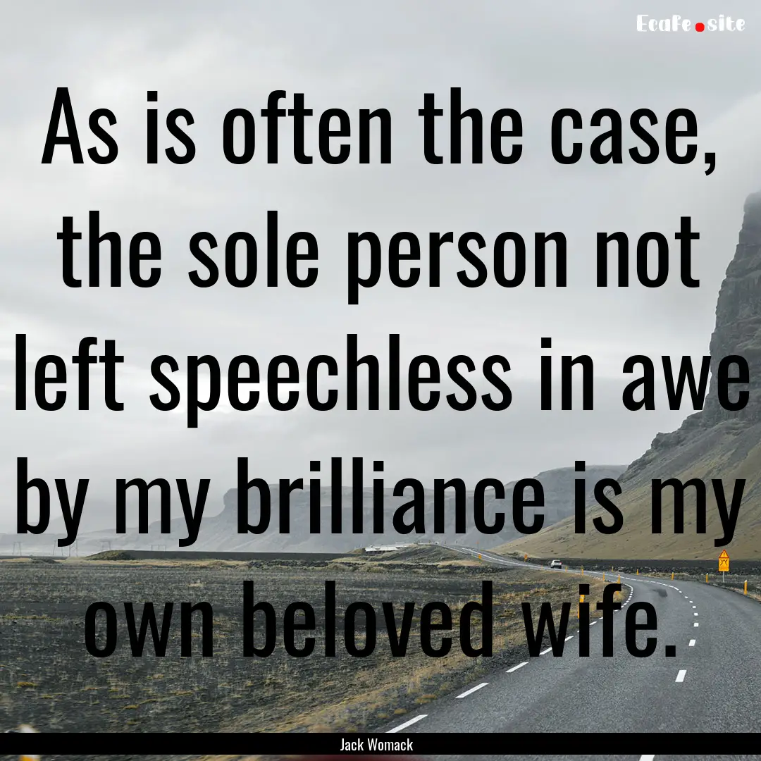 As is often the case, the sole person not.... : Quote by Jack Womack