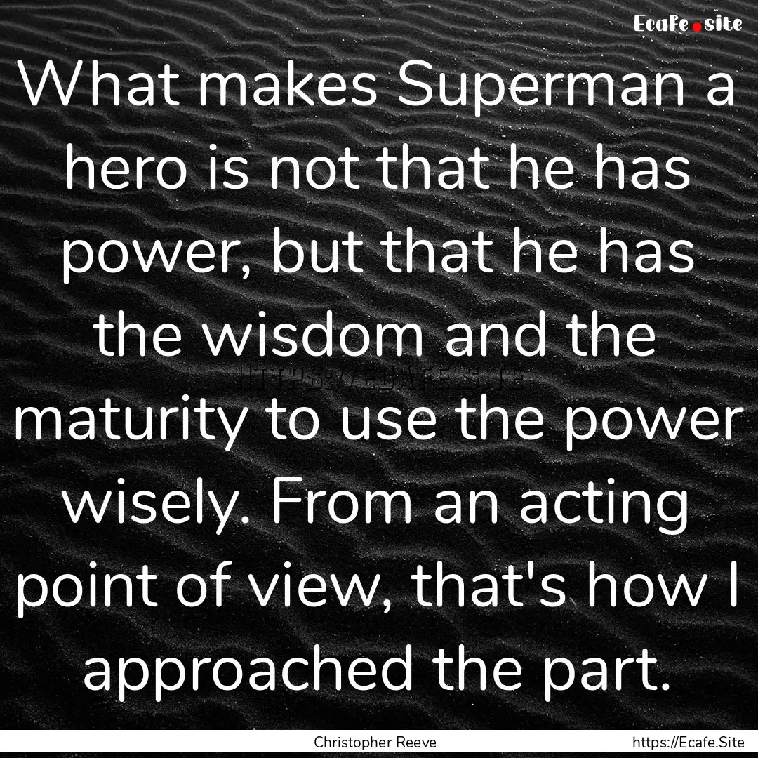 What makes Superman a hero is not that he.... : Quote by Christopher Reeve