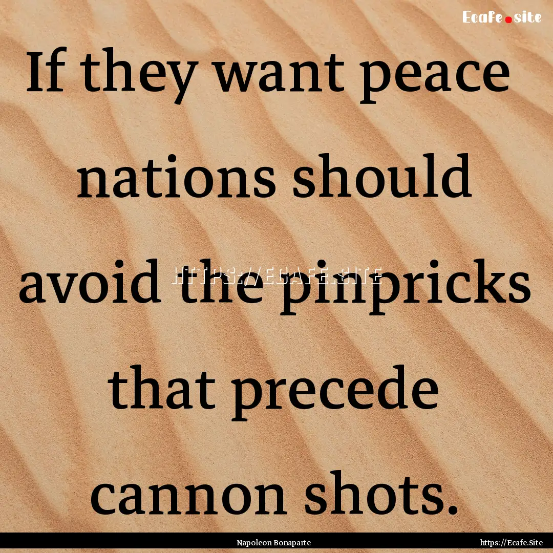 If they want peace nations should avoid.... : Quote by Napoleon Bonaparte