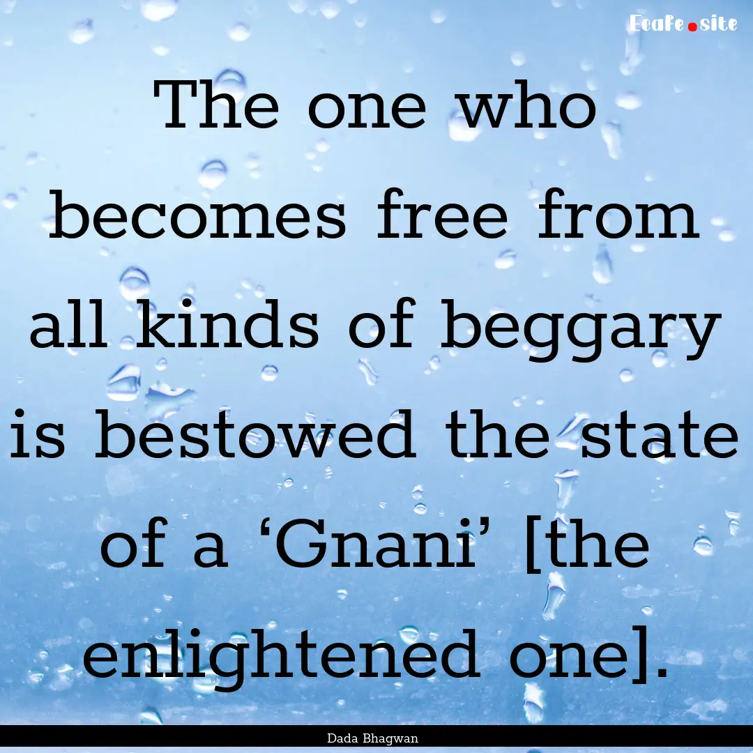 The one who becomes free from all kinds of.... : Quote by Dada Bhagwan