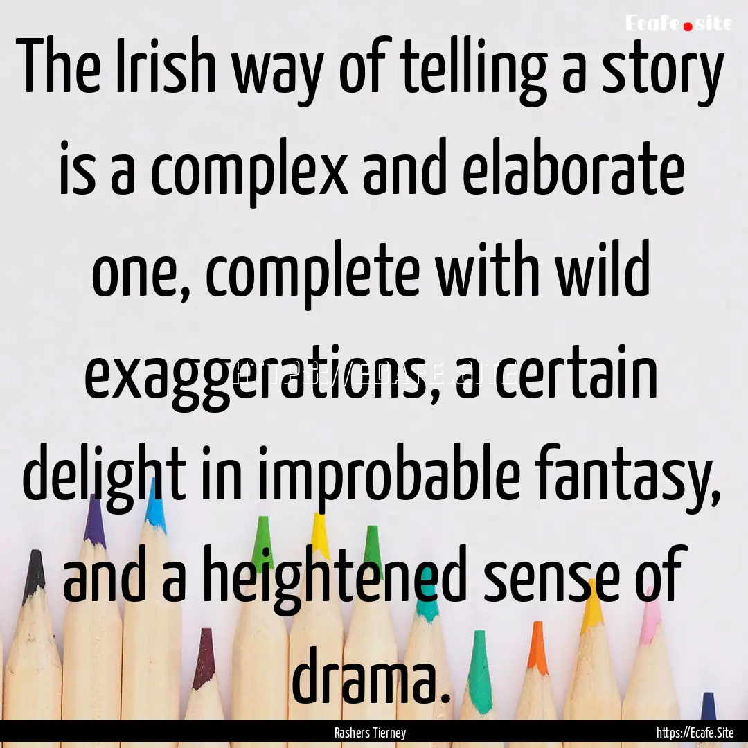 The Irish way of telling a story is a complex.... : Quote by Rashers Tierney