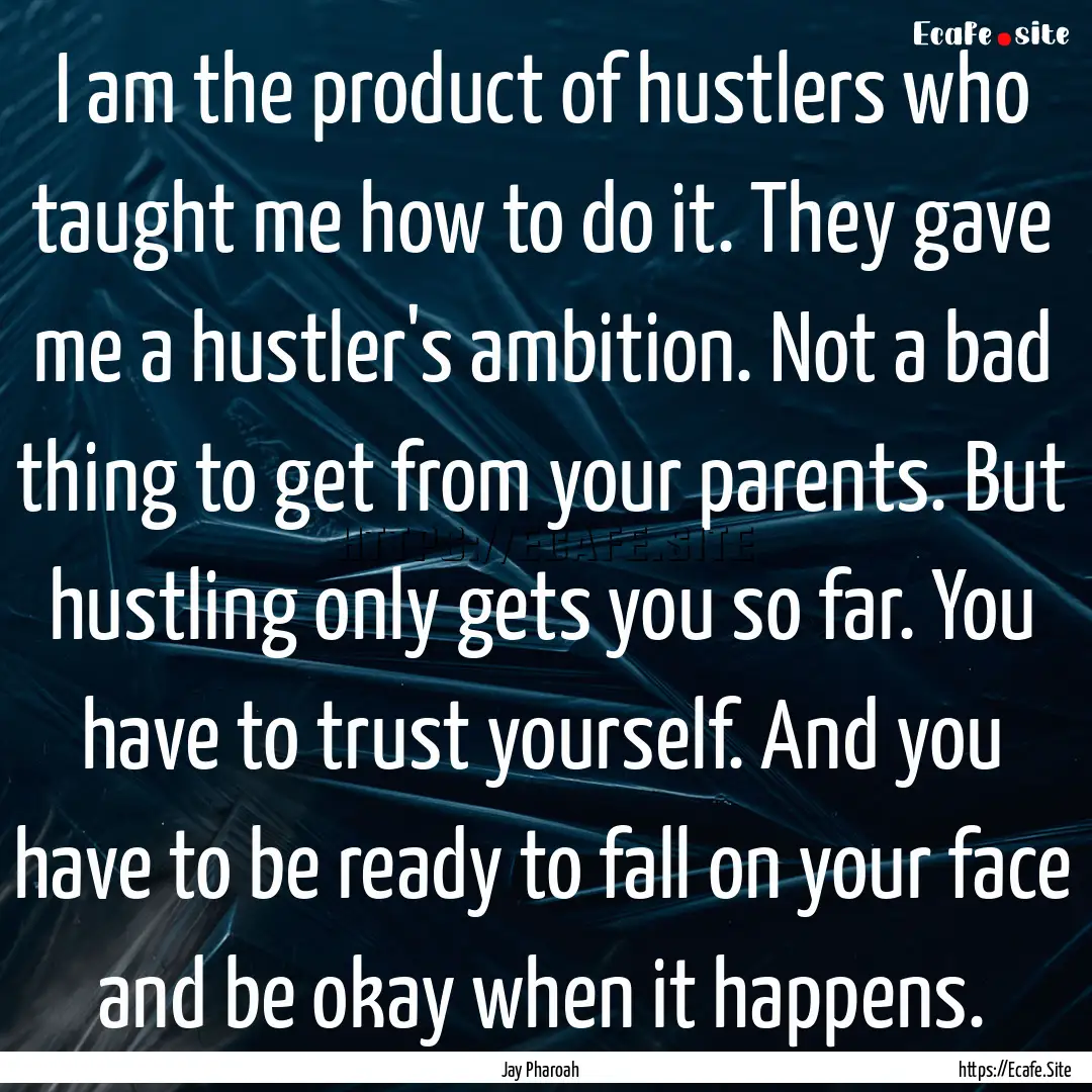 I am the product of hustlers who taught me.... : Quote by Jay Pharoah