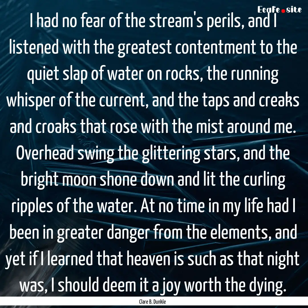 I had no fear of the stream's perils, and.... : Quote by Clare B. Dunkle