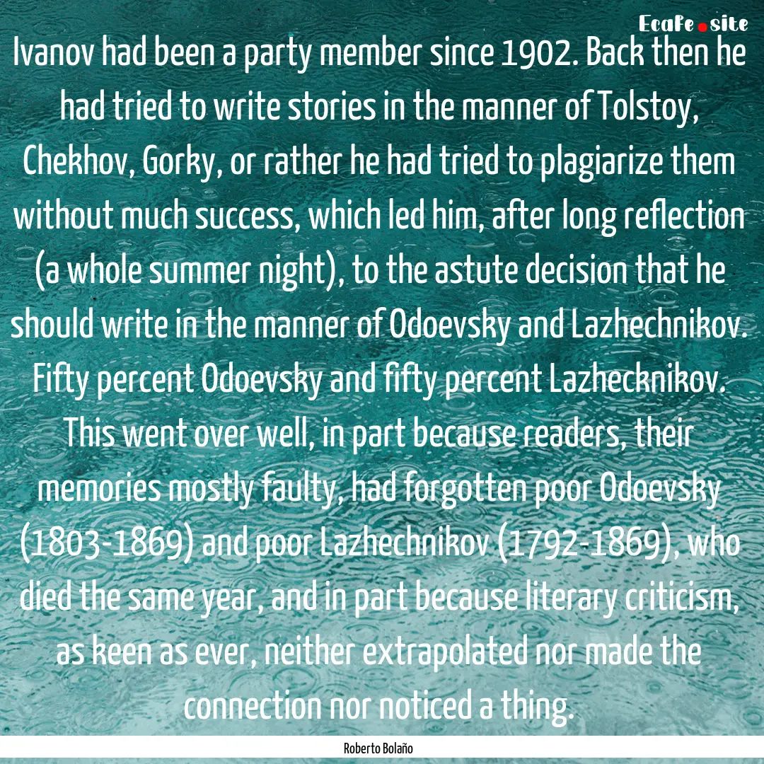 Ivanov had been a party member since 1902..... : Quote by Roberto Bolaño