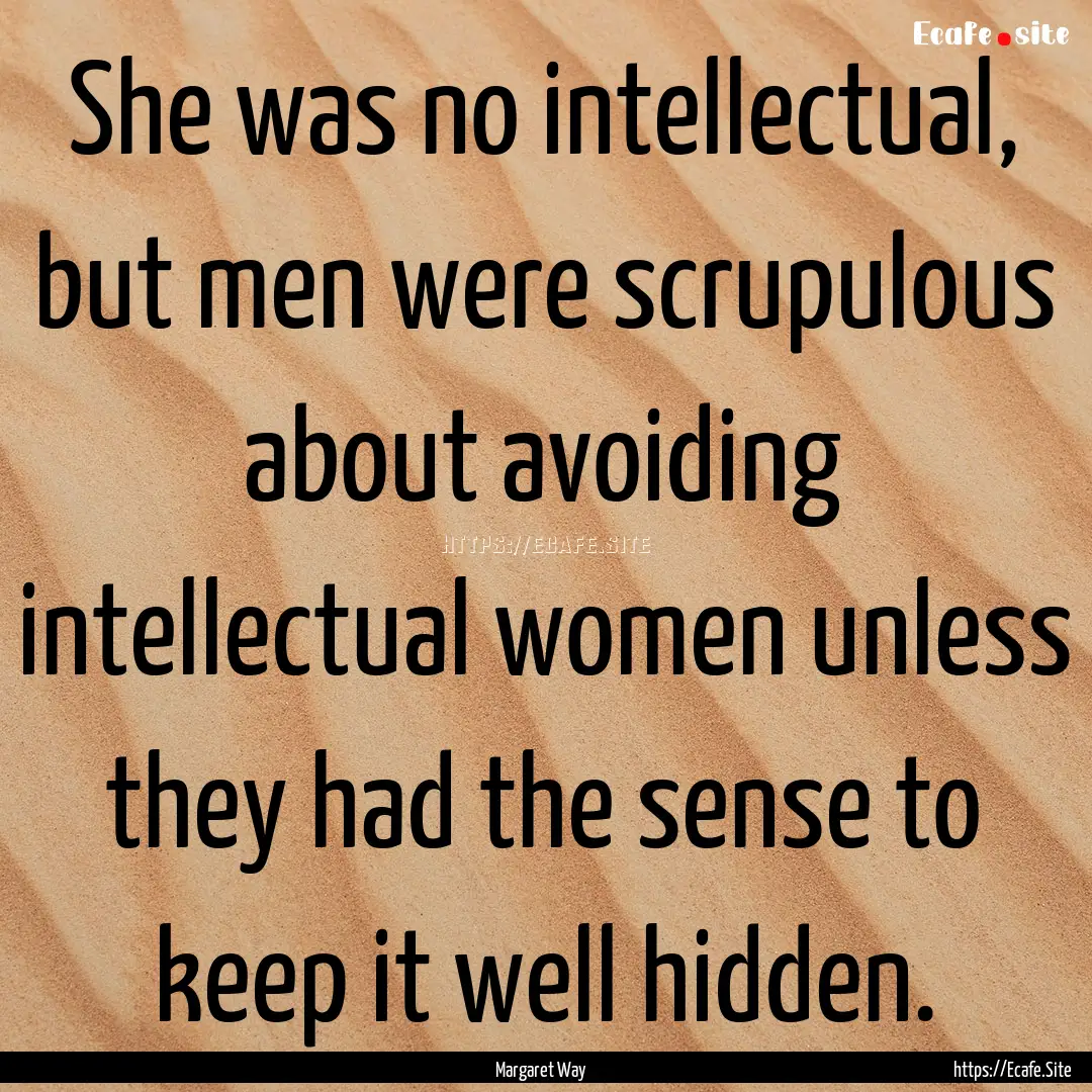 She was no intellectual, but men were scrupulous.... : Quote by Margaret Way