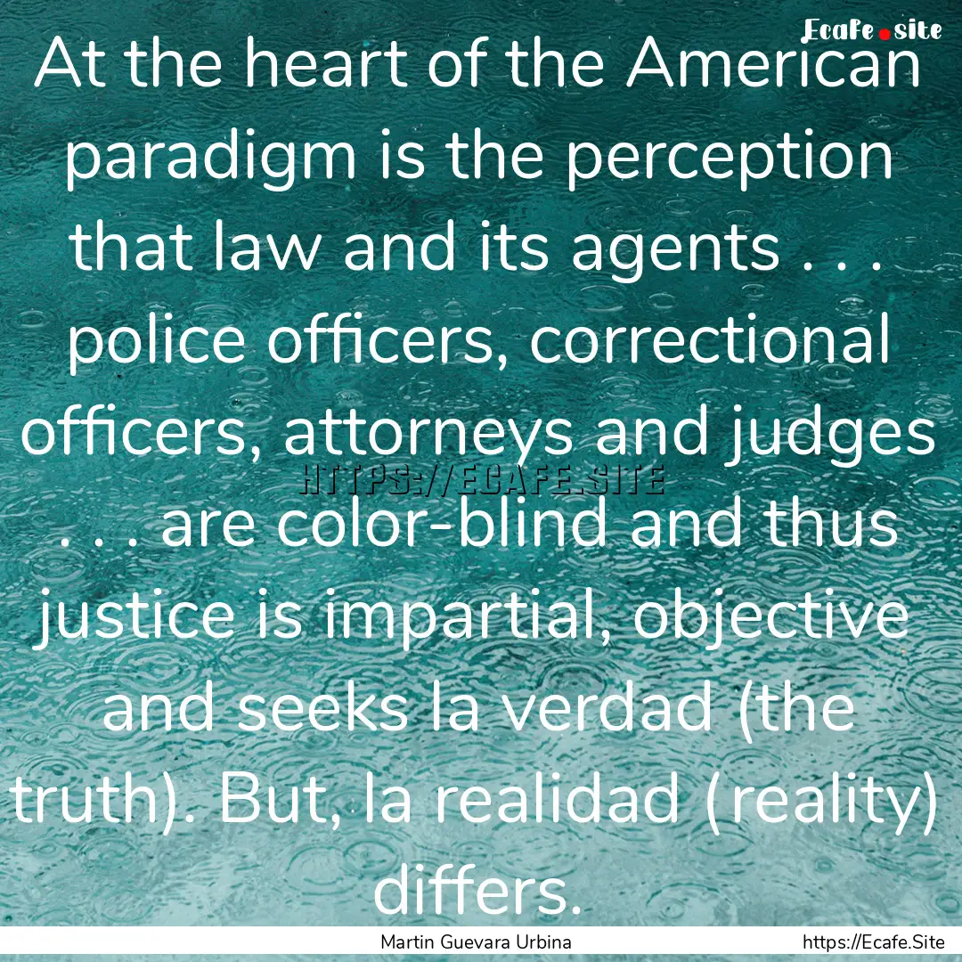 At the heart of the American paradigm is.... : Quote by Martin Guevara Urbina