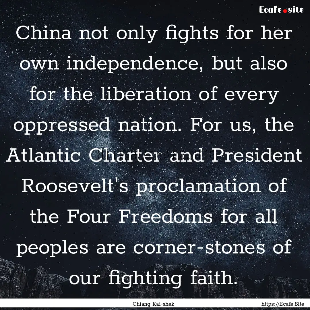 China not only fights for her own independence,.... : Quote by Chiang Kai-shek