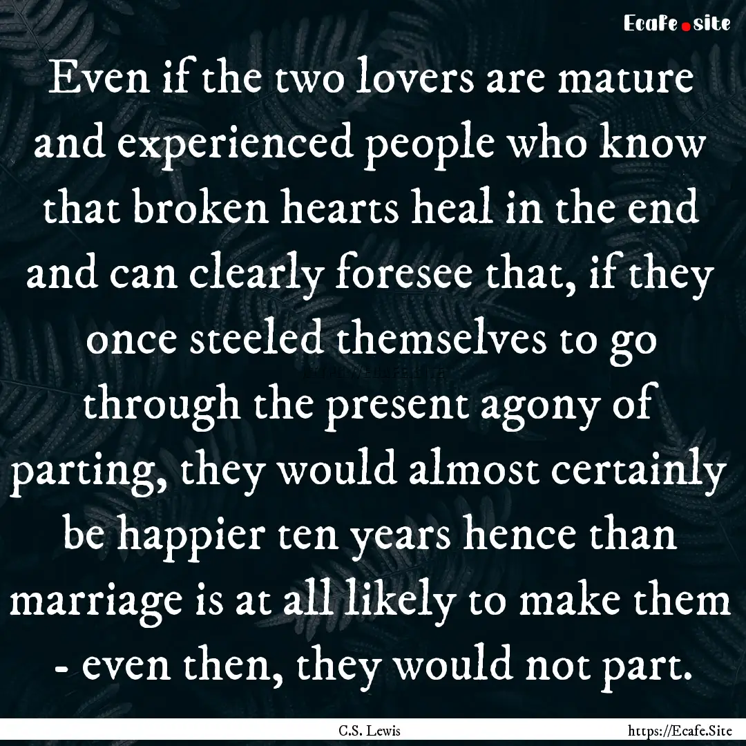 Even if the two lovers are mature and experienced.... : Quote by C.S. Lewis