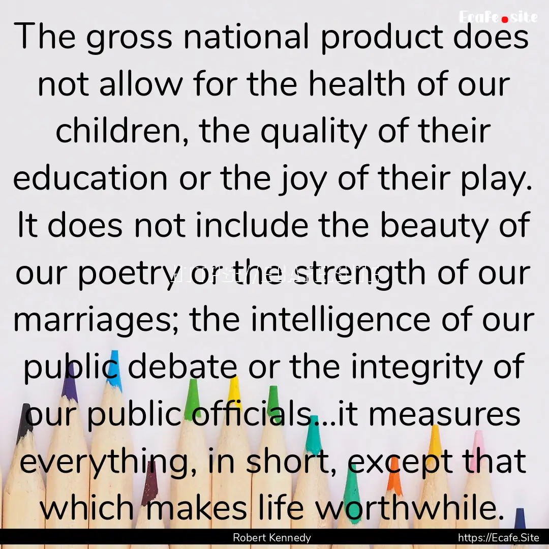 The gross national product does not allow.... : Quote by Robert Kennedy