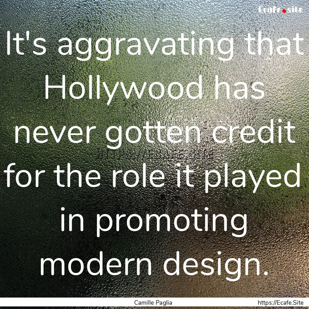 It's aggravating that Hollywood has never.... : Quote by Camille Paglia