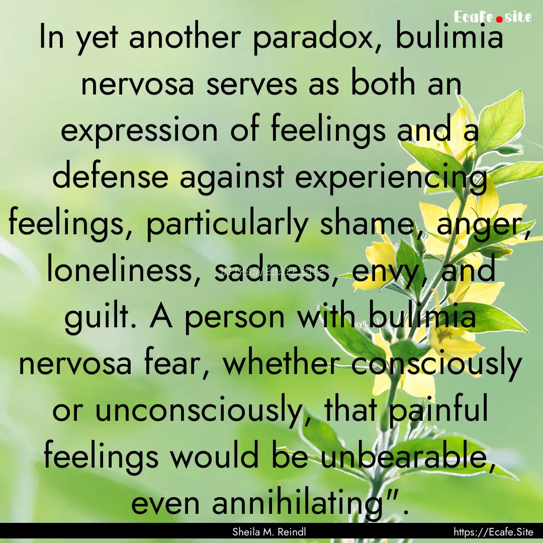 In yet another paradox, bulimia nervosa serves.... : Quote by Sheila M. Reindl