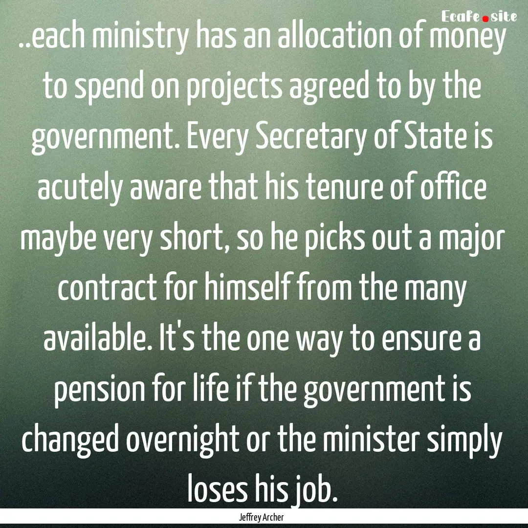 ..each ministry has an allocation of money.... : Quote by Jeffrey Archer