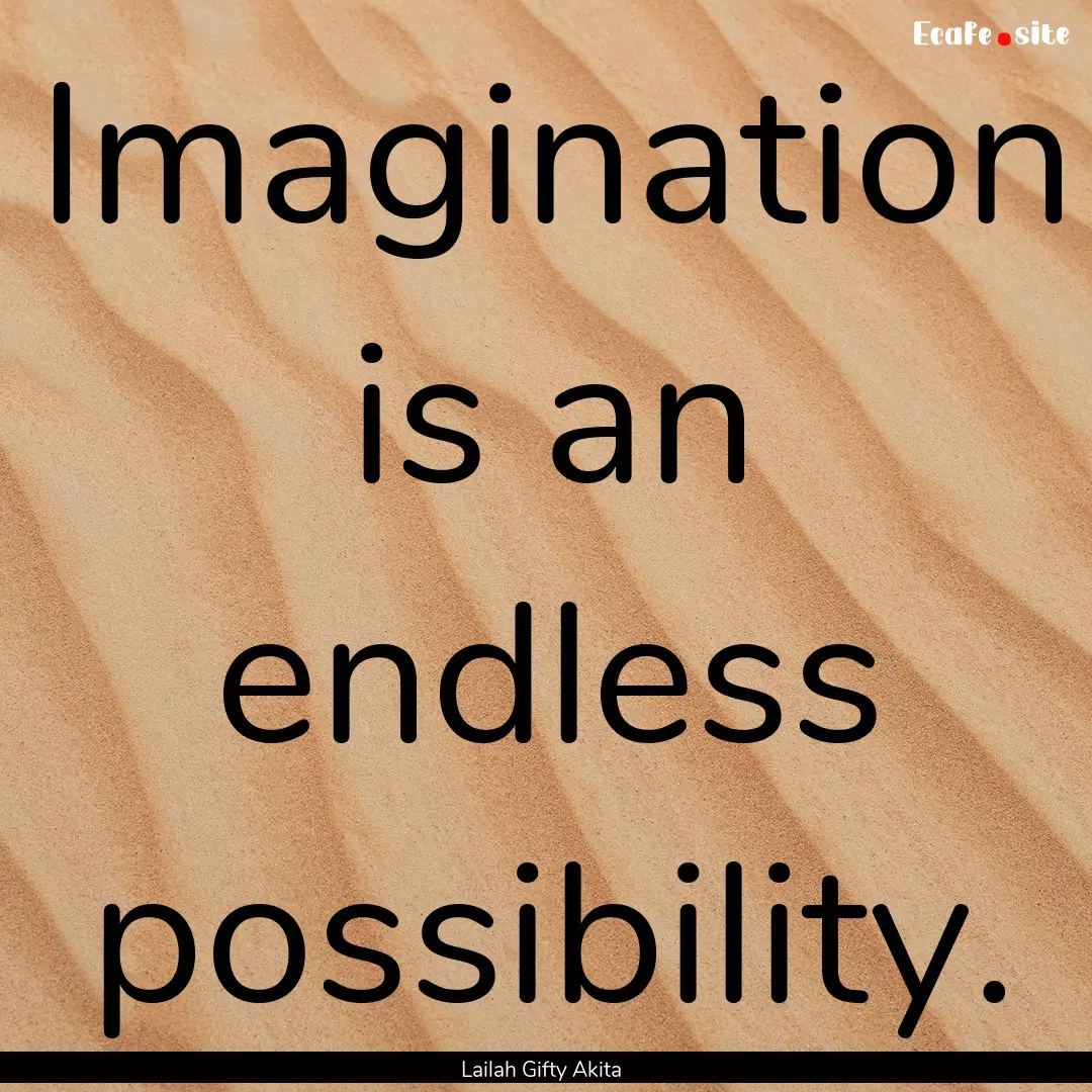 Imagination is an endless possibility. : Quote by Lailah Gifty Akita