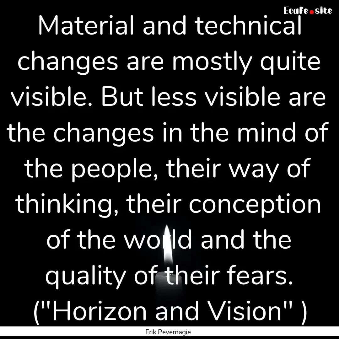 Material and technical changes are mostly.... : Quote by Erik Pevernagie