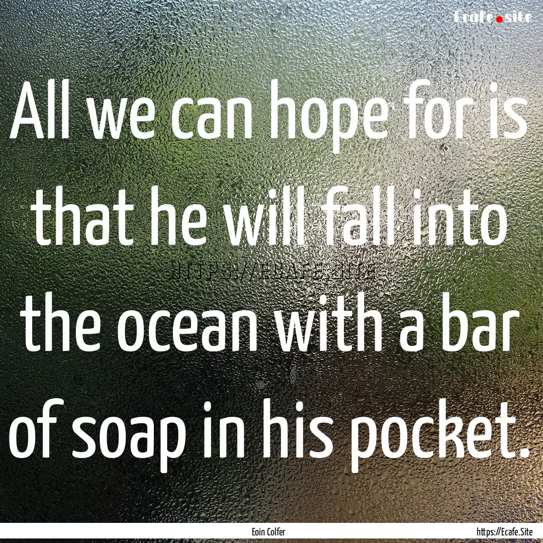 All we can hope for is that he will fall.... : Quote by Eoin Colfer