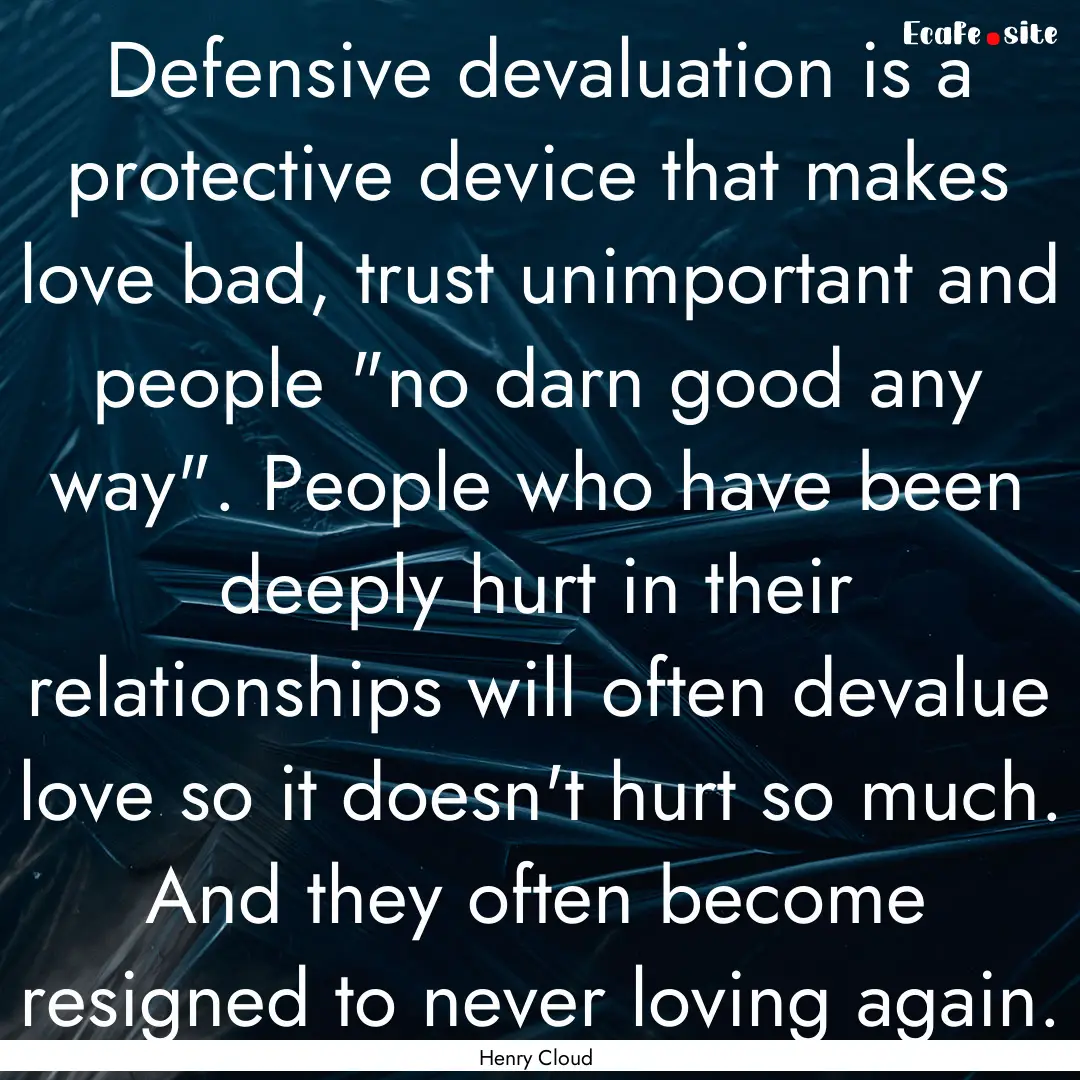 Defensive devaluation is a protective device.... : Quote by Henry Cloud