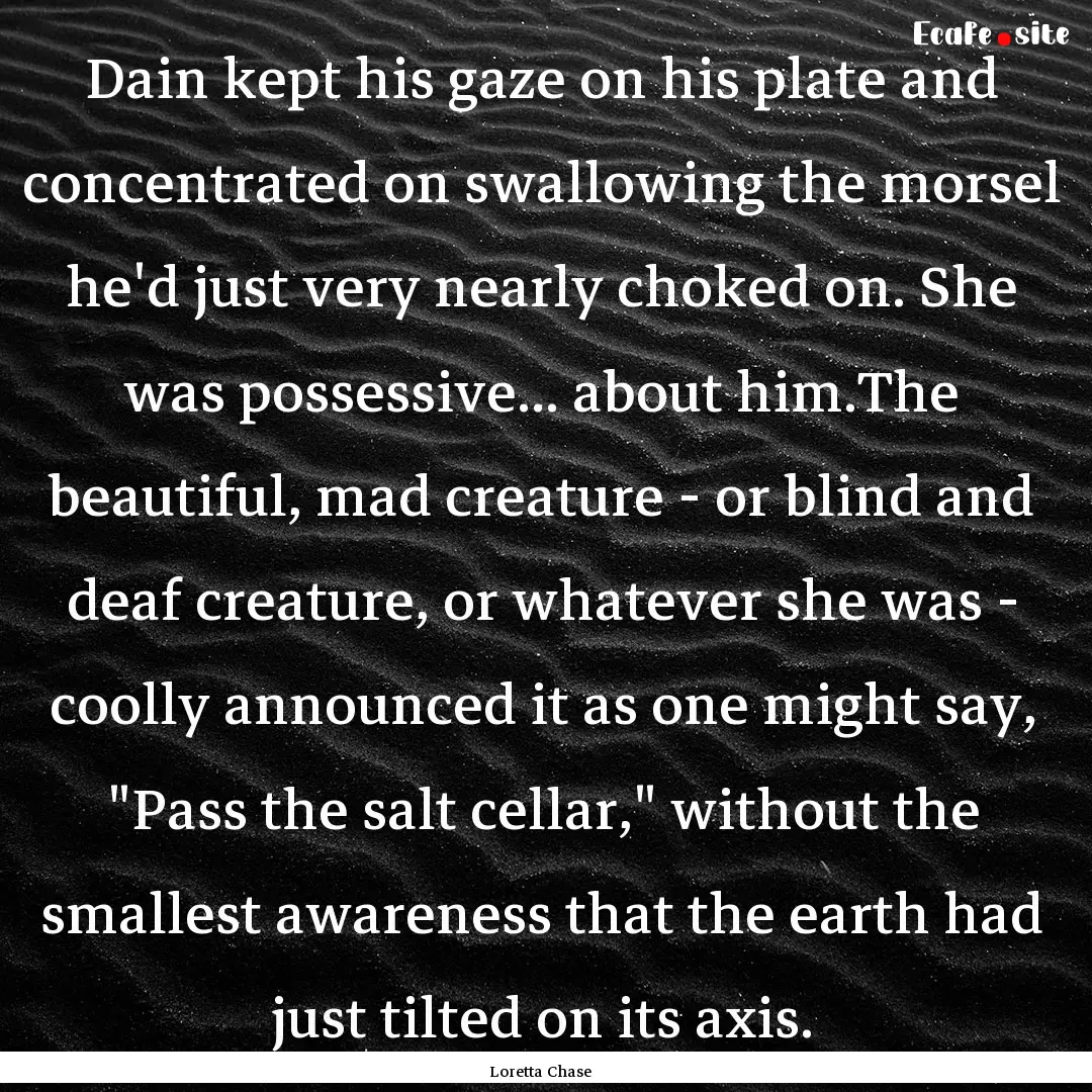 Dain kept his gaze on his plate and concentrated.... : Quote by Loretta Chase