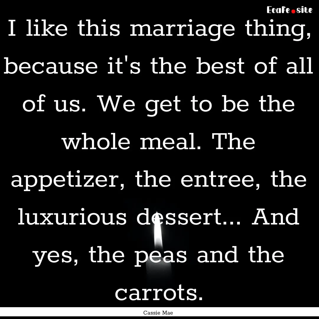 I like this marriage thing, because it's.... : Quote by Cassie Mae