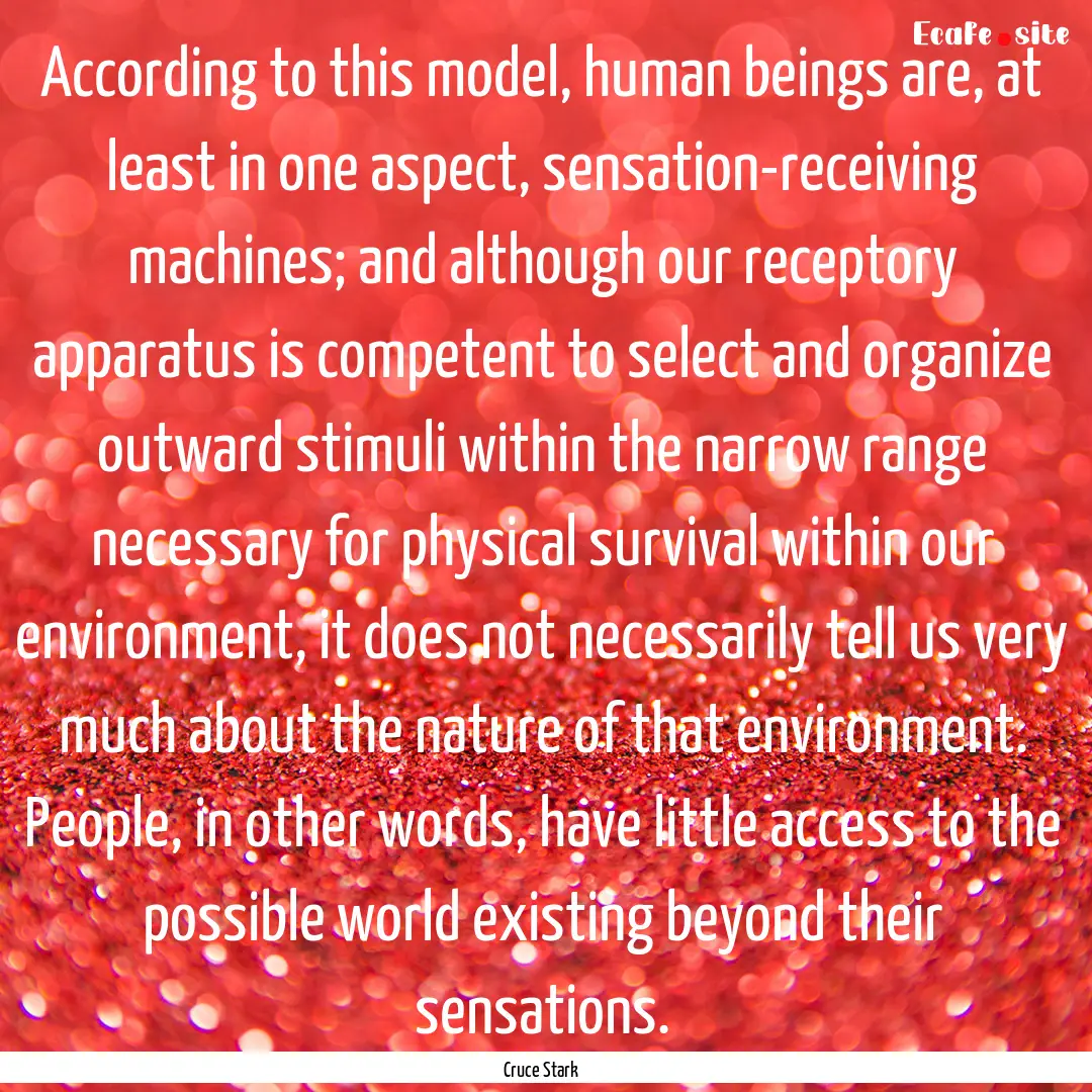 According to this model, human beings are,.... : Quote by Cruce Stark