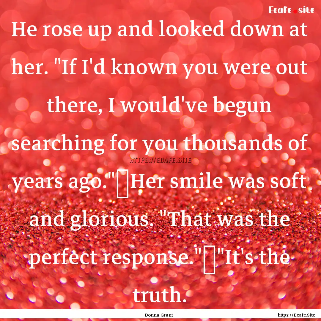 He rose up and looked down at her. 