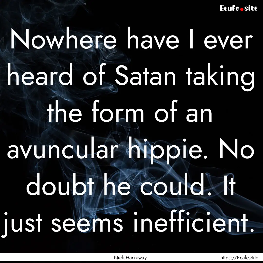 Nowhere have I ever heard of Satan taking.... : Quote by Nick Harkaway