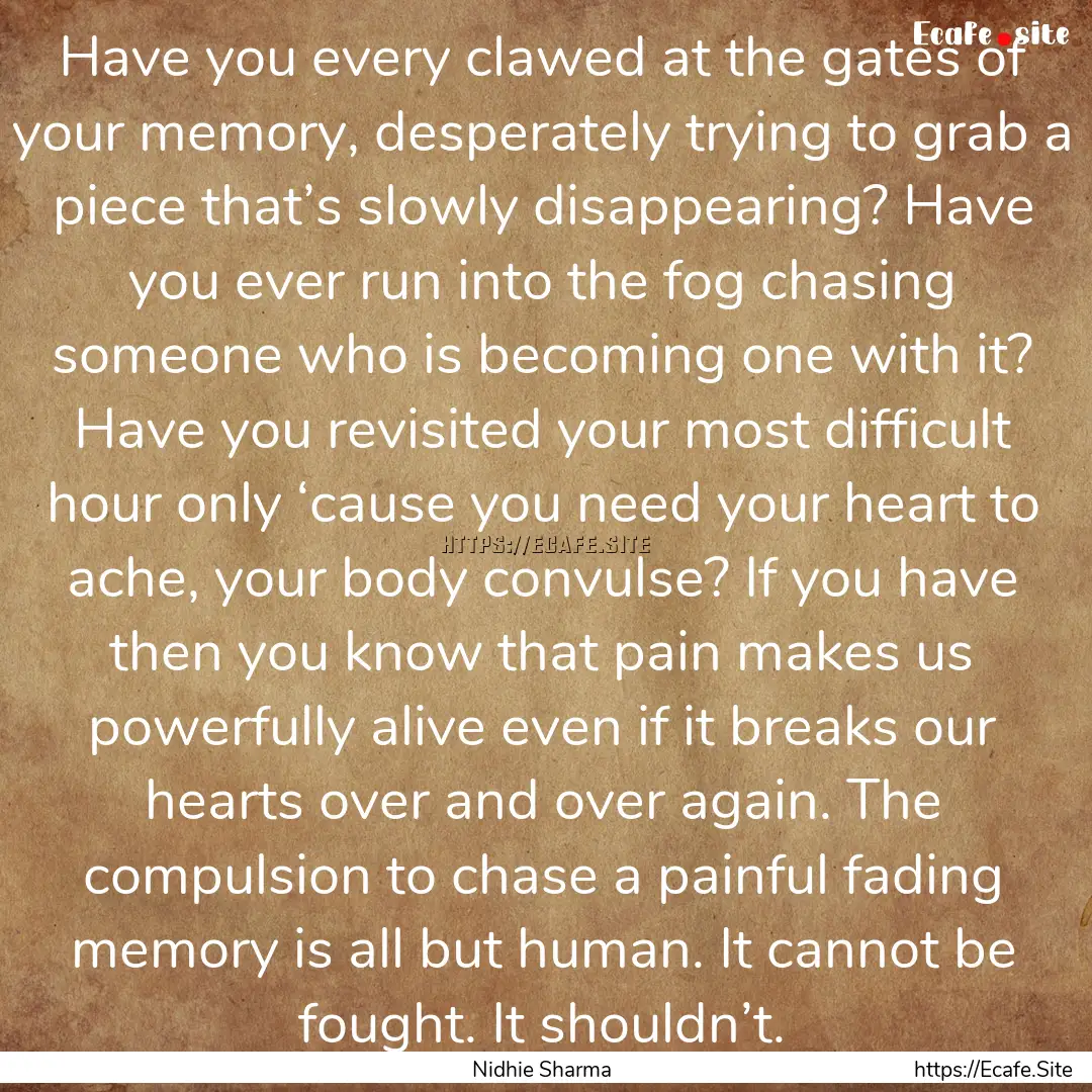 Have you every clawed at the gates of your.... : Quote by Nidhie Sharma