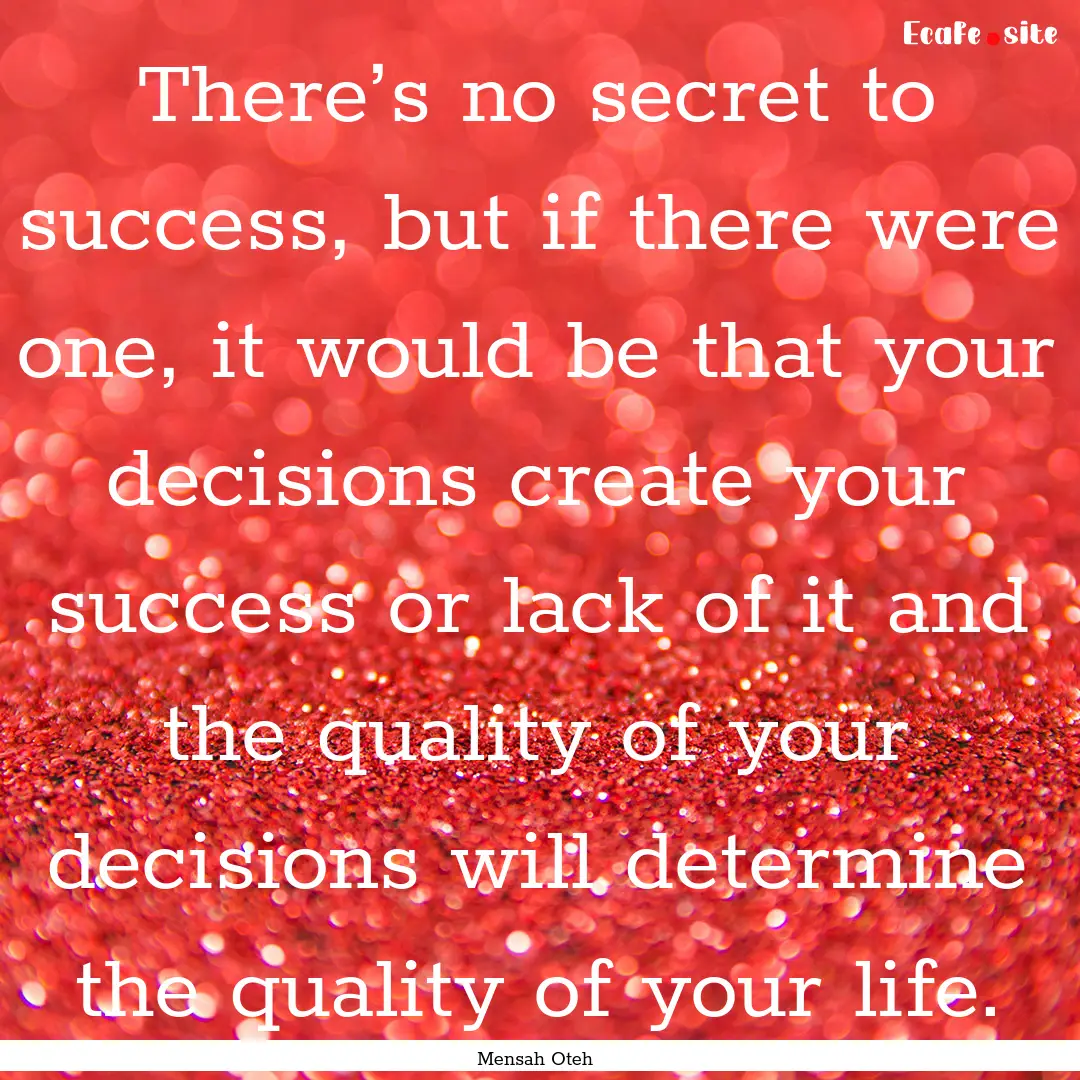 There’s no secret to success, but if there.... : Quote by Mensah Oteh