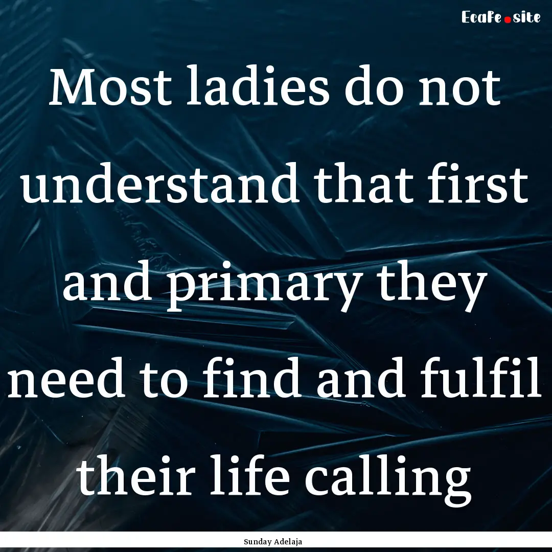 Most ladies do not understand that first.... : Quote by Sunday Adelaja