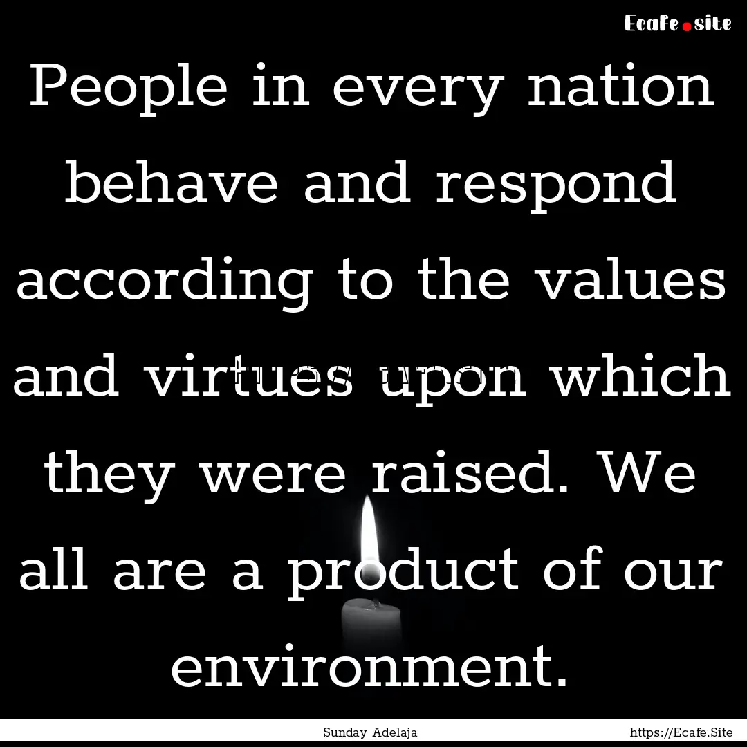 People in every nation behave and respond.... : Quote by Sunday Adelaja